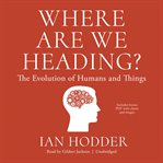 Where are we heading? : the evolution of humans and things cover image cdn