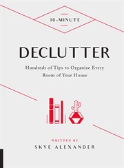 10-minute declutter : hundreds of tips to organize every room of your house cover image cdn