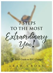 7 steps to the most extraordinary you!. The Small Guide to BIG Change! cover image cdn