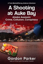 A shooting at auke bay. Alaska Assassin: Crime, Collusion, Conspiracy cover image cdn