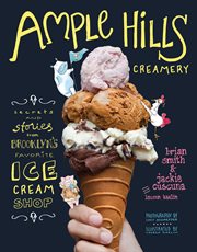 Ample Hills Creamery : secrets and stories from Brooklyn's favorite ice cream shop cover image cdn