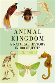 Animal kingdom : a natural history in 100 objects cover image cdn
