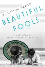 Beautiful fools : the last affair of Zelda and Scott Fitzgerald : a novel cover image cdn