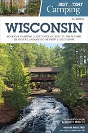 Best tent camping Wisconsin : your car-camping guide to scenic beauty, the sounds of nature, and an escape from civilization cover image cdn