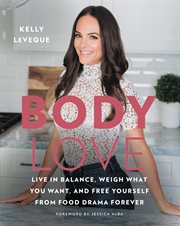 Body love : live in balance, weigh what you want, and free yourself from food drama forever cover image cdn