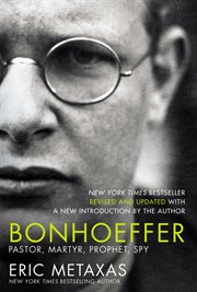 Bonhoeffer : pastor, martyr, prophet, spy : a Righteous Gentile vs. the Third Reich cover image cdn