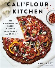 Cali'flour kitchen : 125 cauliflower-based recipes for the carbs you crave cover image cdn