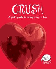 Crush : a girl's guide to being crazy in love cover image cdn