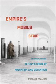 Empire's Mobius strip : historical echoes in Italy's crisis of migration and detention cover image cdn