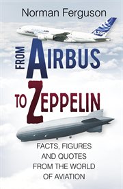 From Airbus to Zeppelin : Facts, Figures and Quotes from the World of Aviation cover image cdn