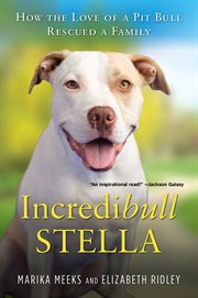 Incredibull Stella : how the love of a pit bull rescued a family cover image cdn