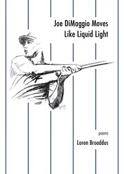 Joe DiMaggio moves like liquid light : poems cover image cdn
