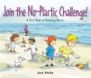 Join the no-plastic challenge! : a first book of reducing waste cover image cdn
