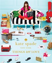 Kate spade new york : things we love : twenty years of inspiration, intriguing bits and other curiosities cover image cdn