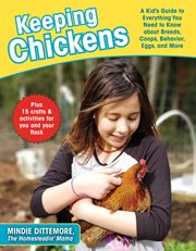 Keeping chickens : a kid's guide to everything you need to know about breeds, coops, behavior, eggs, and more! cover image cdn