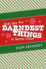 Kids say the darndest things to santa claus. 25 Years of Santa Stories cover image cdn