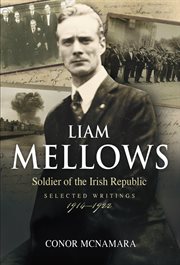 Liam Mellows, soldier of the Irish Republic : selected writings, 1914-1922 cover image cdn