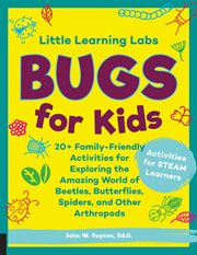 Little learning labs: bugs for kids. 20+ Family-Friendly Activities for Exploring the Amazing World of Beetles, Butterflies, Spiders, and cover image cdn