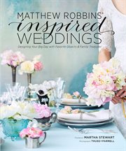 Matthew Robbins' inspired weddings : designing your big day with favorite objects & family treasures cover image cdn