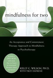 Mindfulness for two : an acceptance and commitment therapy approach to mindfulness in psychotherapy cover image cdn