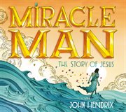 Miracle man : the story of Jesus cover image cdn
