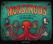 Monstrous : the lore, gore, and science behind your favorite monsters cover image cdn