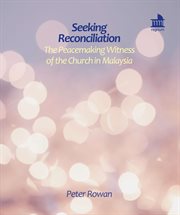 Seeking reconciliation. The Peacemaking Witness of the Church in Malaysia cover image cdn