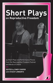 Short plays on reproductive freedom : 34 short plays and performance pieces from the Reproductive Freedom Festival and Words of Choice cover image cdn