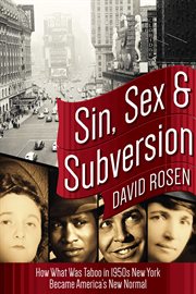 Sin, sex & subversion : how what was taboo in 1950s New York became America's new normal cover image cdn