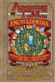 The Adventure Time encyclopaedia : inhabitants, lore, spells, and ancient crypt warnings of the land of Ooo circa 19.56 b.g.e. - 501 a.g.e. cover image cdn