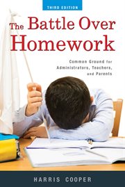 The Battle Over Homework : Common Ground for Administrators, Teachers, and Parents cover image cdn