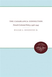 The Casablanca connection : French colonial policy, 1936-1943 cover image cdn