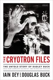 The cryotron files : the untold story of dudley buck, pioneer computer scientist and cold war government agent cover image cdn