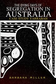 The dying days of segregation in australia. Case Study Yarraba cover image cdn
