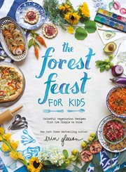 The forest feast for kids : colorful vegetarian recipes that are simple to make cover image cdn