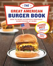 The great American burger book : how to make authentic regional hamburgers at home cover image cdn