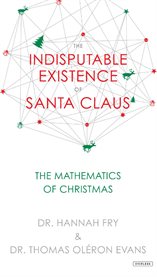 The indisputable existence of Santa Claus : the mathematics of Christmas cover image cdn