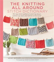 The knitting all around stitch dictionary : 150 new stitch patterns to knit top down, bottom up, back and forth & in the round cover image cdn