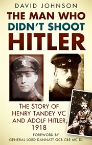 One soldier and Hitler, 1918 : the story of Henry Tandey, VC, DCM, MM cover image cdn