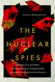 The nuclear spies : America's atomic intelligence operation against Hitler and Stalin cover image cdn