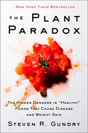 The plant paradox : the hidden dangers in "healthy" foods that cause disease and weight gain cover image cdn