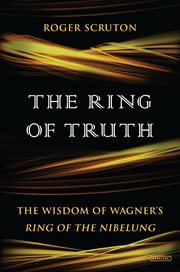 The ring of truth : the wisdom of Wagner's Ring of the Nibelung cover image cdn