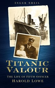 Titanic Valour : the Life of Fifth Officer Harold Lowe cover image cdn