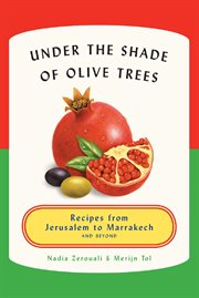 Under the shade of olive trees : recipes from Jerusalem to Marrakech and beyond cover image cdn