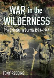 War in the wilderness : the Chindits in Burma 1943-1944 cover image cdn