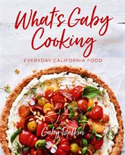 What's Gaby Cooking : Everyday California Food cover image cdn