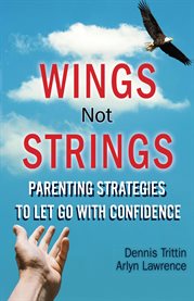 Wings not strings. Parenting Strategies to Let Go with Confidence cover image cdn