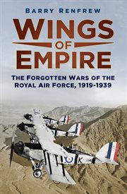 Wings of empire : the forgotten wars of the Royal Air Force, 1919-1939 cover image cdn