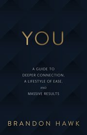 You. A Guide to Deeper Connection, a Lifestyle of Ease, and Massive Results cover image cdn