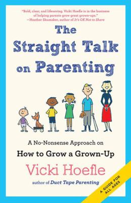 The straight talk on parenting : a no-nonsense approach on how to grow a grown-up  cover image cdn